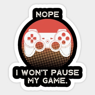 Nope , I Won't Pause My Game - Vintage Retro Sunset Sticker